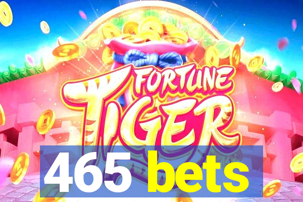 465 bets